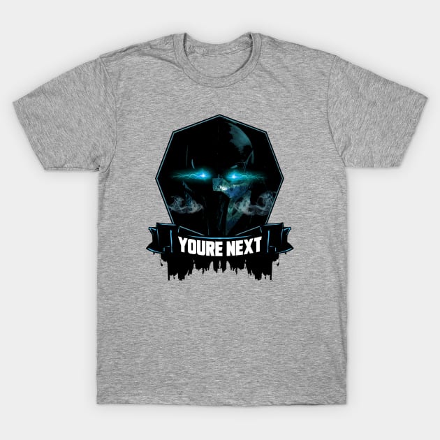 YOU'RE NEXT! T-Shirt by theanomalius_merch